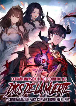 Extraña invasion tome el control del Dios de la Muerte y contraataque para convertirme en el Rey
