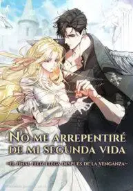 No me arrepentiré de mi segunda vida, el final feliz llega después de la venganza