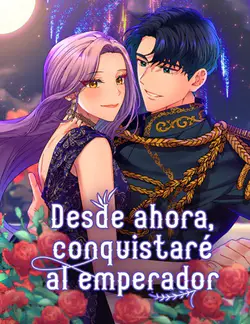 Desde ahora,
conquistaré al emperador