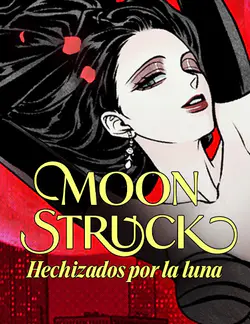 MOONSTRUCK:
Hechizados por la luna